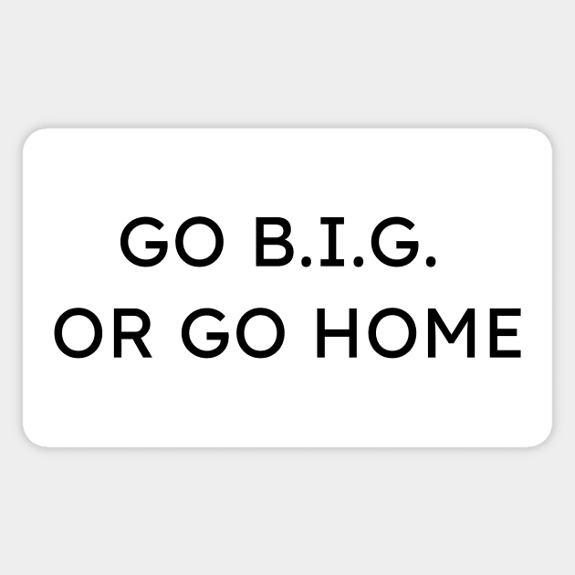 Go B.I.G. or Go Home Funny Architecture Pun Sticker by A.P.